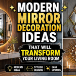 Modern Mirror Decoration Ideas That Will Transform Your Living Room (2026 Guide)
