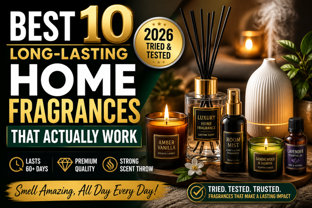 Best 10 Long-Lasting Home Fragrances That Actually Work (2026 tried and tested)