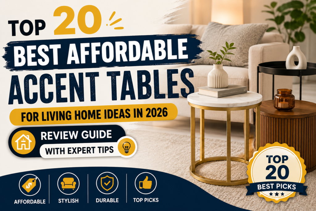 Top 20 Best Affordable Accent Tables for Living Home Ideas in 2026 (Review Guide with Expert Tips)