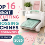 Top 16 Best Die Cutting and Embossing Machines for Beginners in 2026 (Buyer Reviews)